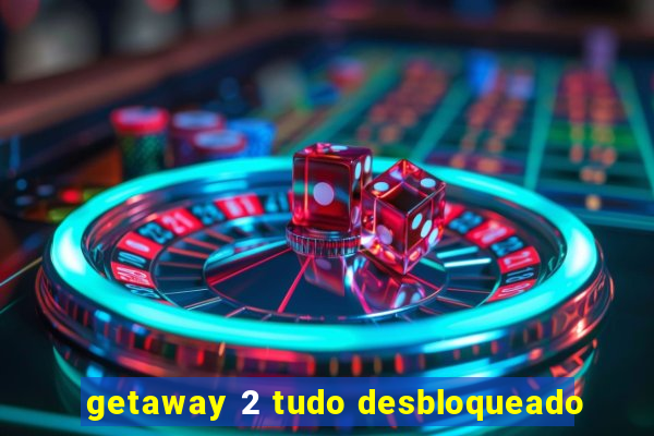 getaway 2 tudo desbloqueado